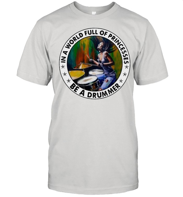 In A World Full Of Princesses Be A Drumer Watercolor  Classic Men's T-shirt