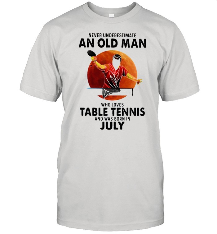 Never Underestimate An Old Man Who Loves Table Tennis And Was Born In July Blood Moon  Classic Men's T-shirt