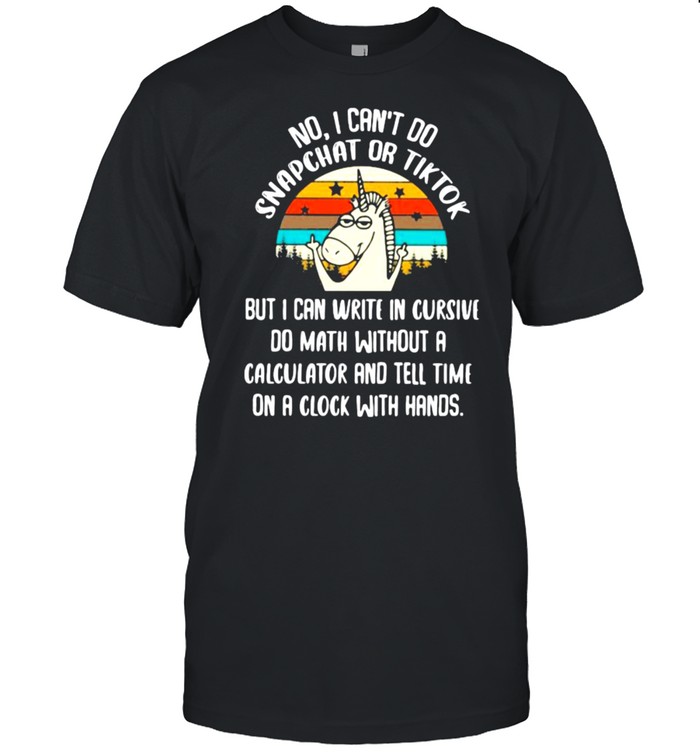 No I Can’t Do Snapchat Or Tiktok But I Can Write In Cursive Do Math Without A Calculator And Tell Time ON A Clock With Hand Unicorn Vintage  Classic Men's T-shirt