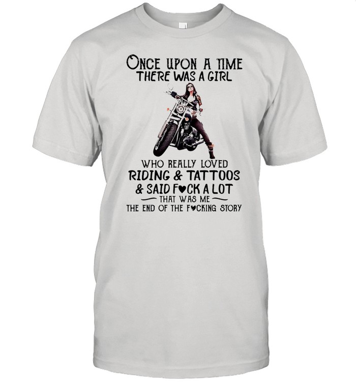 Once upon a time there was a girl who really loved riding and tattoos and said fuck a lot that was me shirt Classic Men's T-shirt