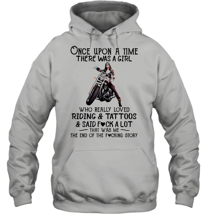 Once upon a time there was a girl who really loved riding and tattoos and said fuck a lot that was me shirt Unisex Hoodie