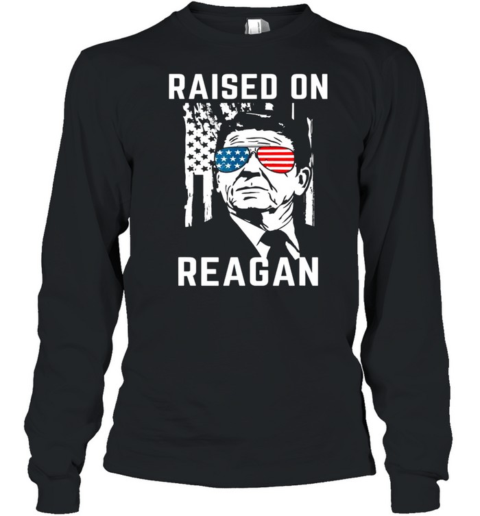 Raised On Ronald Reagan Patriotic President Long Sleeved T-shirt