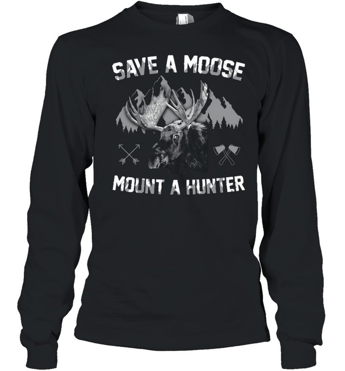 Save A Moose Mount A Hunter Long Sleeved T-shirt