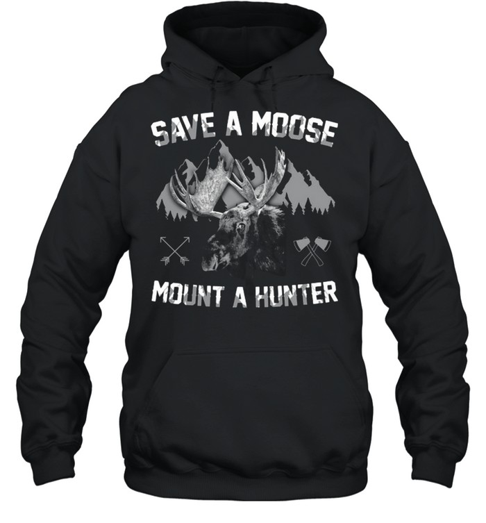 Save A Moose Mount A Hunter Unisex Hoodie