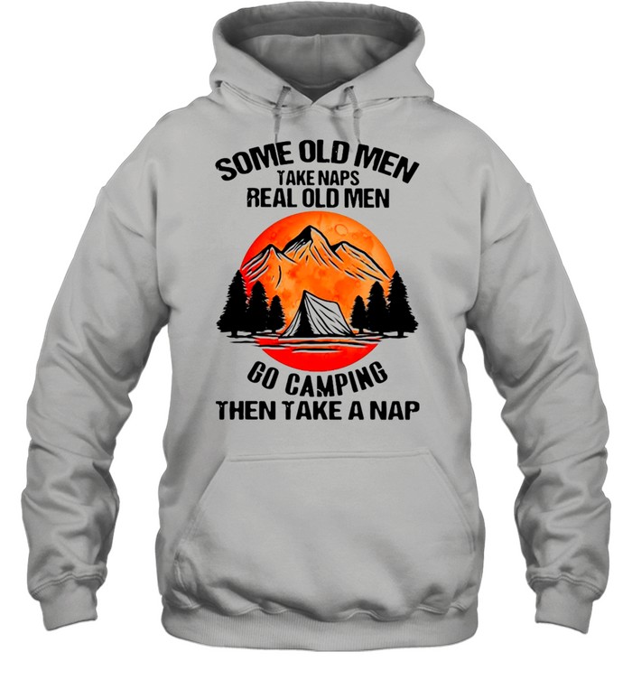 Some Old Men Take Naps Real Old Men Go Camping Then Take A Nap Unisex Hoodie