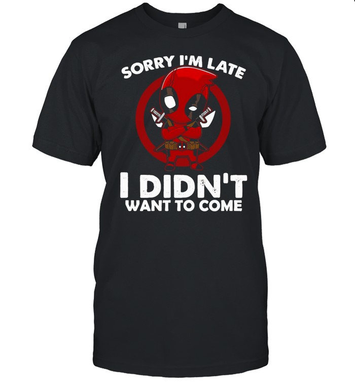 Sorry I’m Late I Didn’t Want To Come Deadpool T-shirt Classic Men's T-shirt