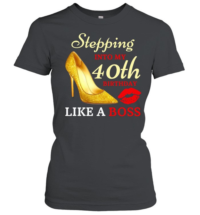 Stepping Into My 40th Birthday Like A Boss Classic Women's T-shirt