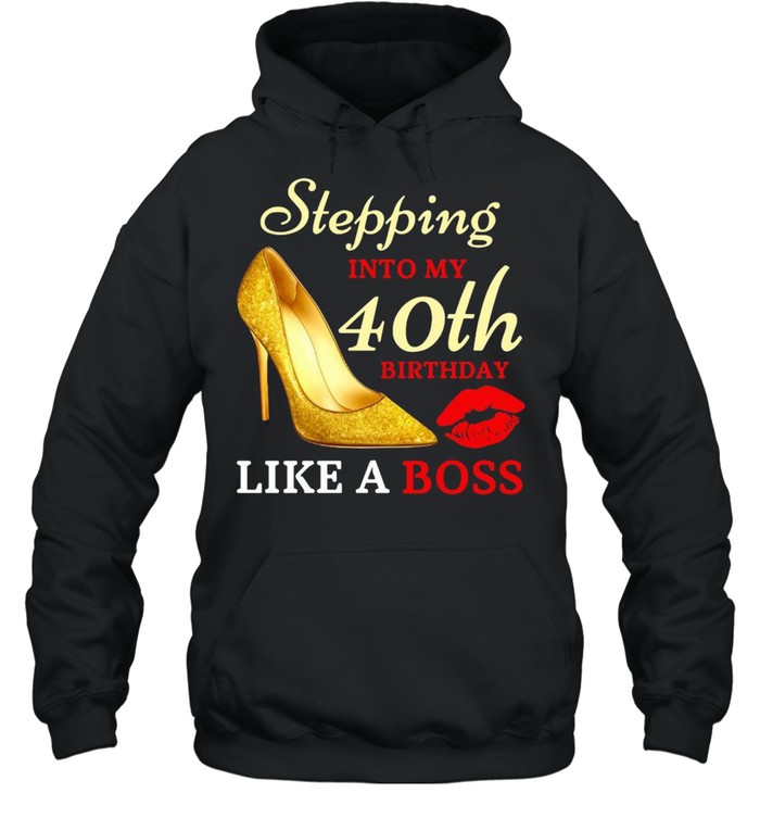 Stepping Into My 40th Birthday Like A Boss Unisex Hoodie