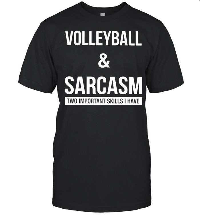 Volleyball and sarcasm two important skills I have shirt Classic Men's T-shirt
