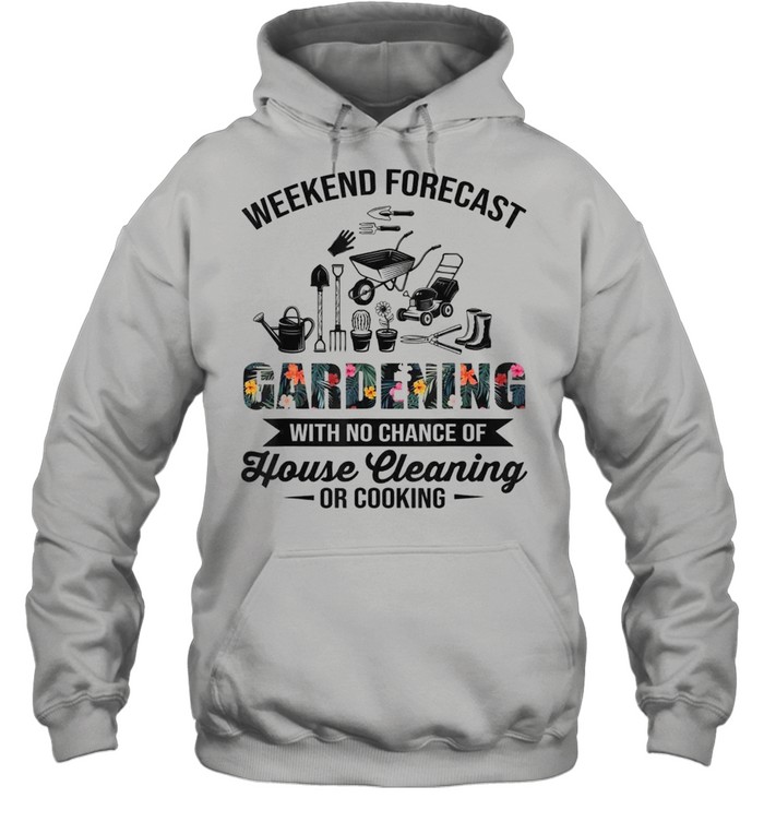 Weekend Forecast Gardening House Cleaning Or Cooking Unisex Hoodie