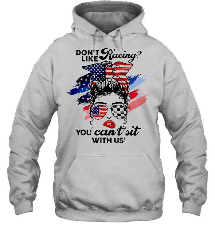 American Flag Girl Messy Don’t Like Racing You Can’t Sit With US T-shirt Unisex Hoodie