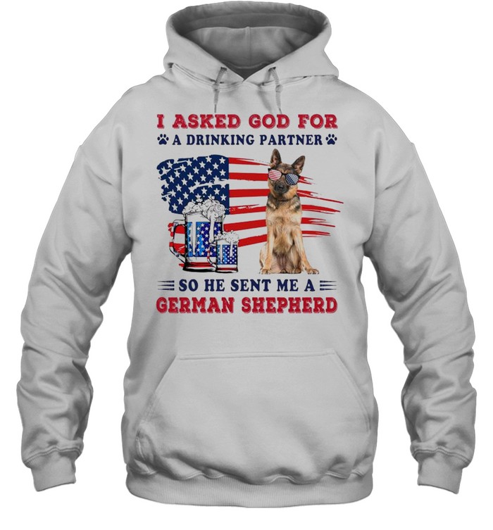 I ask God for a drinking partner so he sent me a German Shepherd shirt Unisex Hoodie