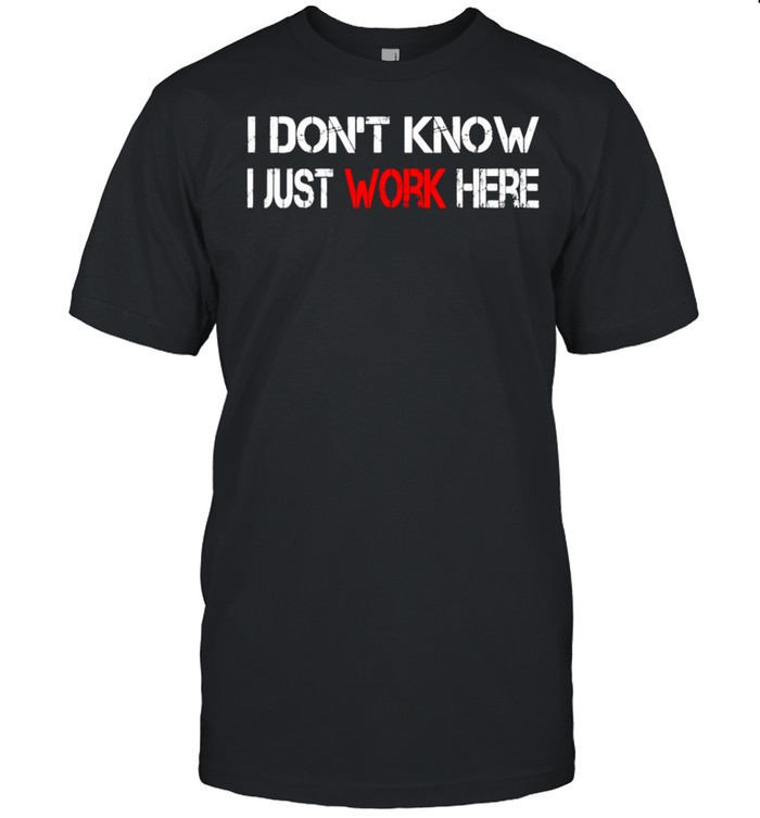 I don't know I just Work here shirt Classic Men's T-shirt