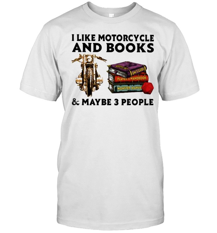 I Like Motorcycle And Books And Maybe 3 People Shirt