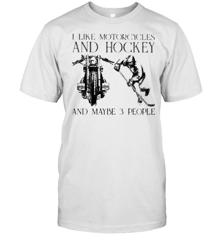 I Like Motorcycles And Hockey And Maybe 3 People  Classic Men's T-shirt