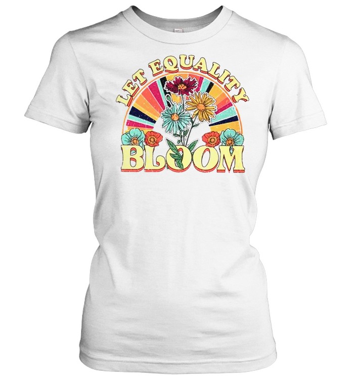 Let equality bloom shirt Classic Women's T-shirt