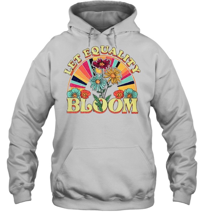 Let equality bloom shirt Unisex Hoodie