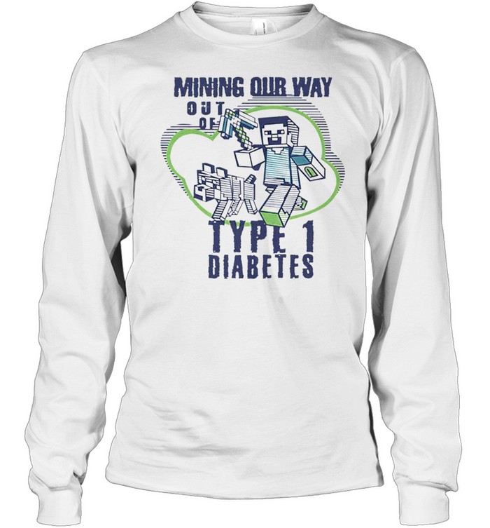 Mining our way out of type 1 diabetes shirt Long Sleeved T-shirt