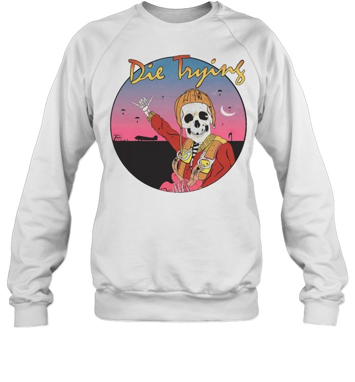 Skeleton die trying shirt Unisex Sweatshirt