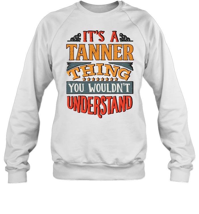 Tanner Name shirt Unisex Sweatshirt