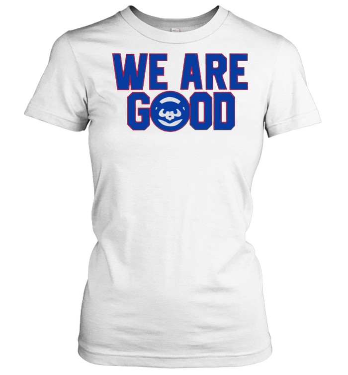 We are good shirt Classic Women's T-shirt