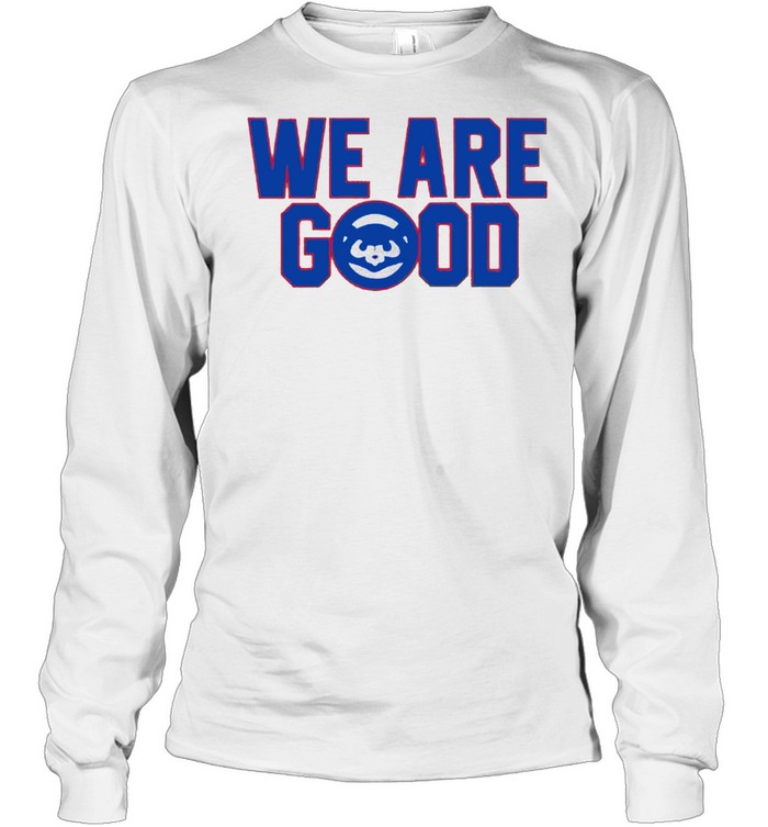 We are good shirt Long Sleeved T-shirt