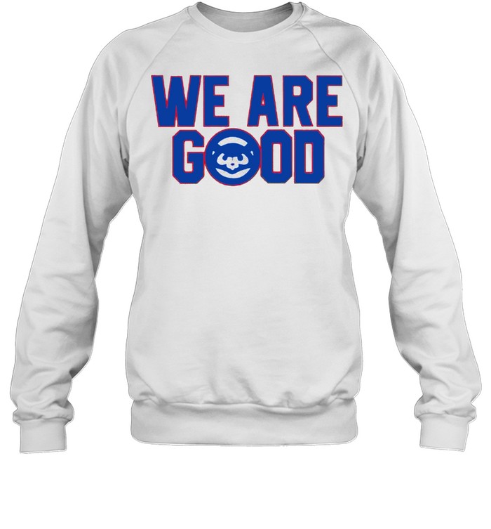 We are good shirt Unisex Sweatshirt