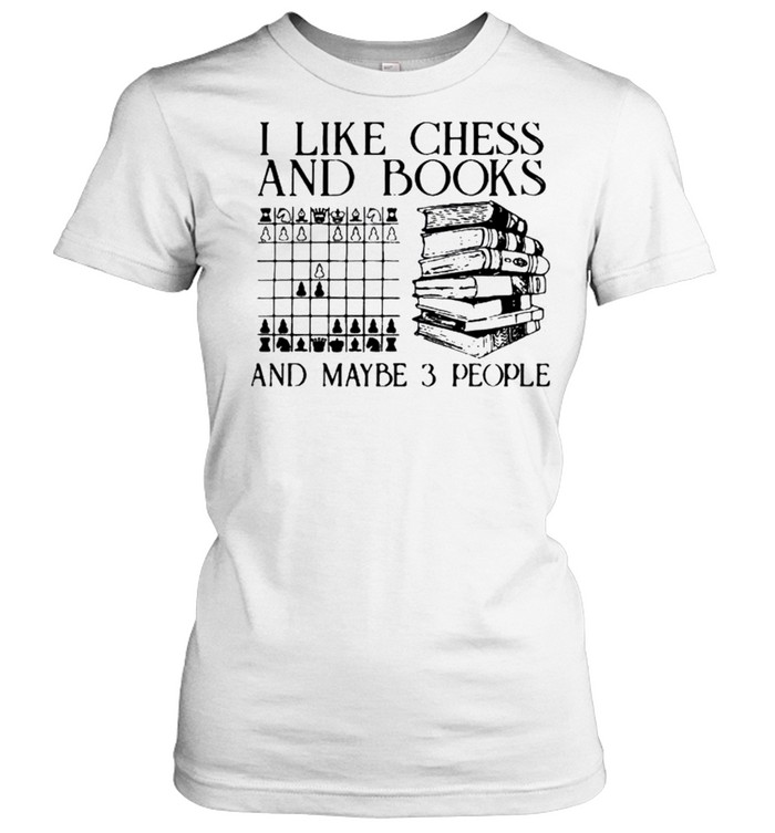I like chess and books and maybe 3 people shirt Classic Women's T-shirt
