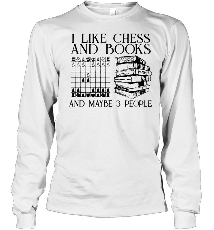 I like chess and books and maybe 3 people shirt Long Sleeved T-shirt