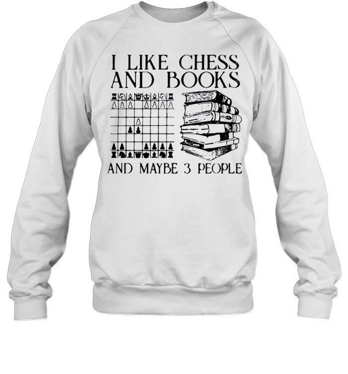 I like chess and books and maybe 3 people shirt Unisex Sweatshirt