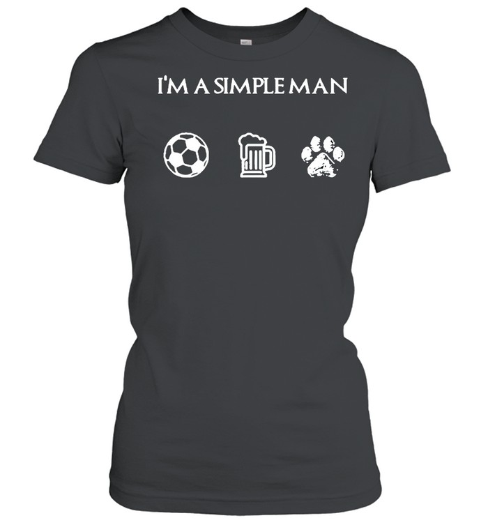 I’m a simple man I like soccer beer dog shirt Classic Women's T-shirt