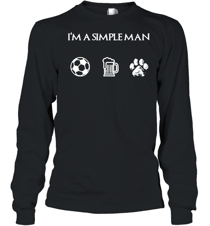 I’m a simple man I like soccer beer dog shirt Long Sleeved T-shirt