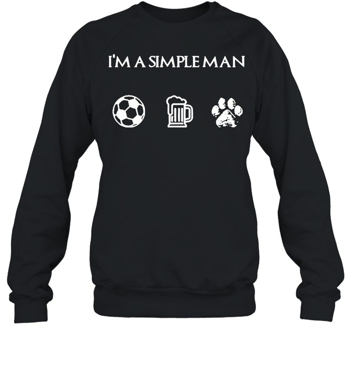 I’m a simple man I like soccer beer dog shirt Unisex Sweatshirt