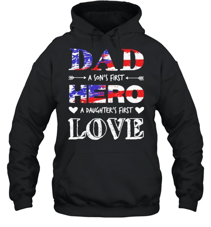 Dad A Son’s First Hero A Daughter’s First Love American Flag Unisex Hoodie