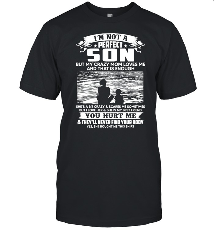 I’m Not A Perfect Son But My Crazy Mom Loves Me On Back T- Classic Men's T-shirt
