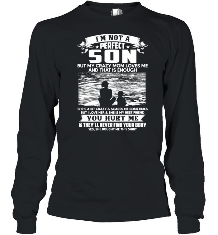 I’m Not A Perfect Son But My Crazy Mom Loves Me On Back T- Long Sleeved T-shirt