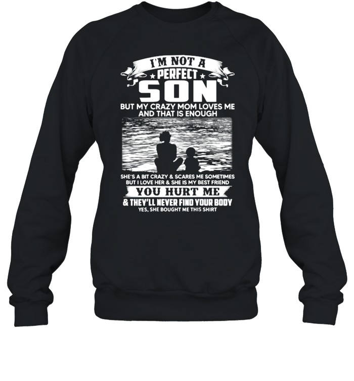 I’m Not A Perfect Son But My Crazy Mom Loves Me On Back T- Unisex Sweatshirt