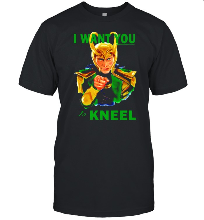 Loki I want you to kneel shirt