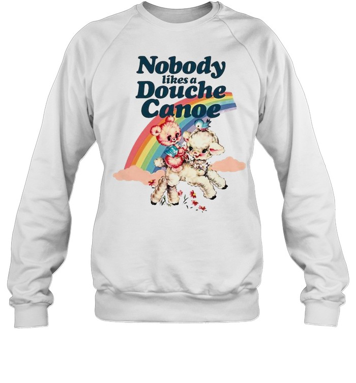 Nobody likes a douche canoe rainbow shirt Unisex Sweatshirt