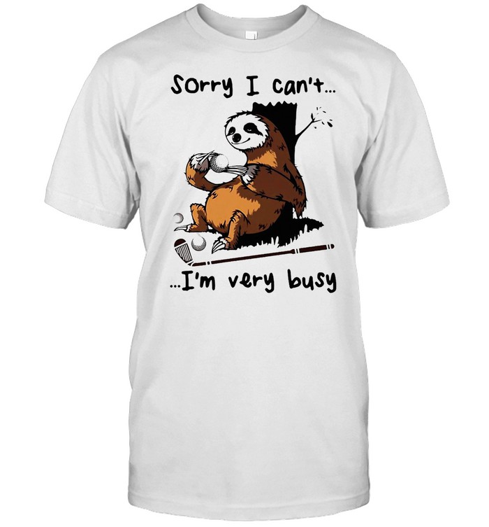 Sorry I Can’t I’m Very Busy Sloth Golf Shirt