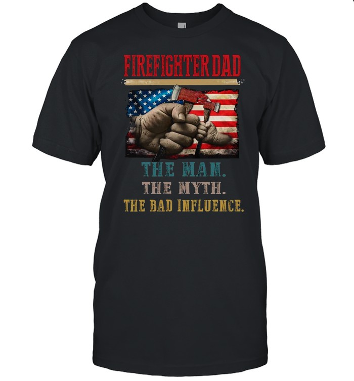Firefighter Dad The Man The Myth The Bad Influence shirt Classic Men's T-shirt