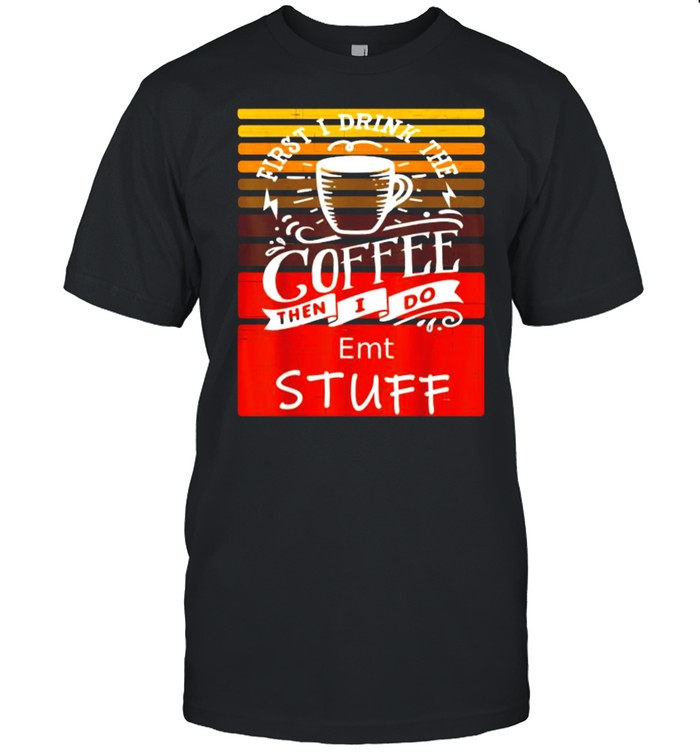 First i drink the coffee then i do emt stuff vintage T- Classic Men's T-shirt