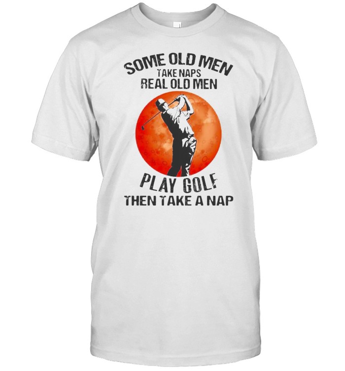 Some Old Men Take Naps Real Old Men Play GolfThen take A Nap Blood Moon  Classic Men's T-shirt