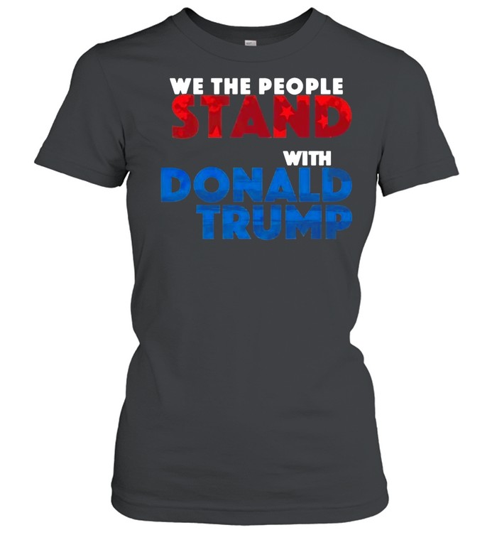 We The People Stand With Donald Trump T-shirt Classic Women's T-shirt