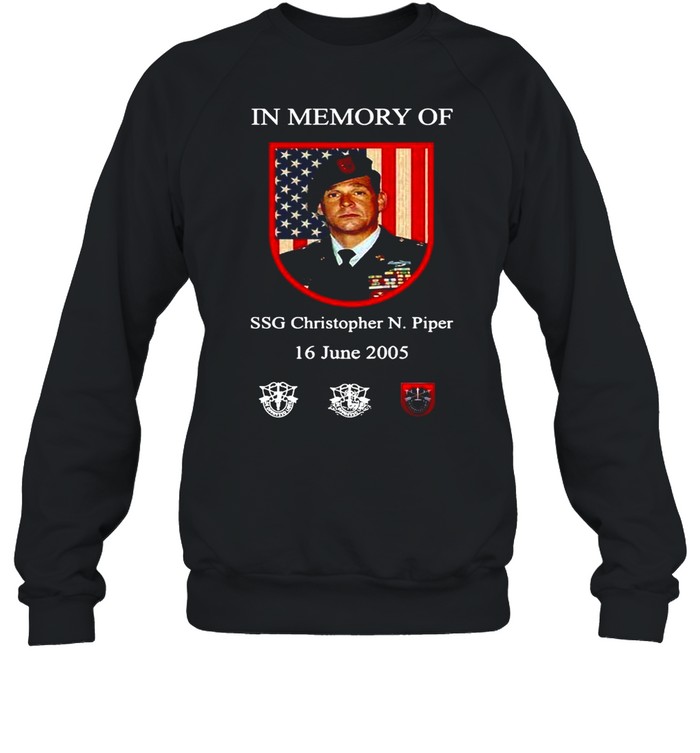 American Flag In Memory Of Ssg Christopher N. Piper 16 June 2005 T-shirt Unisex Sweatshirt