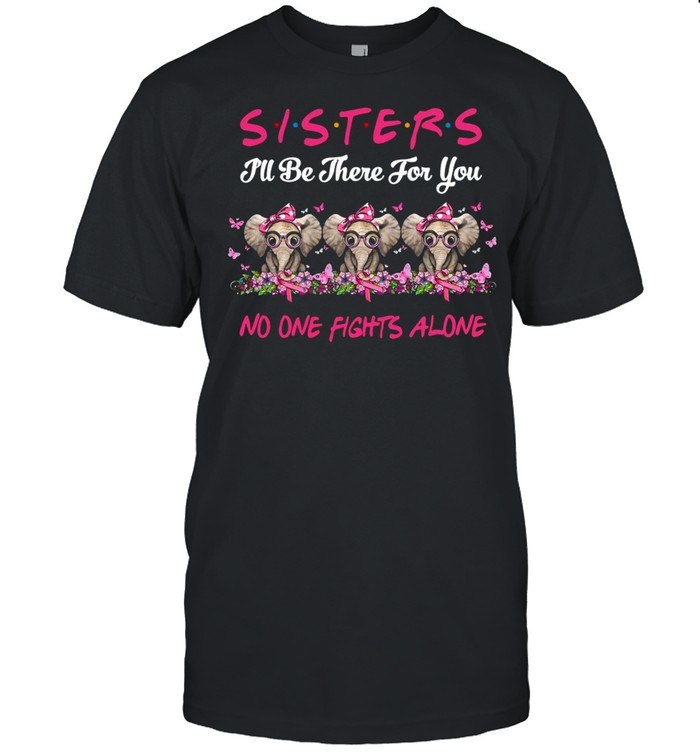 Elephant Sisters I’ll Be There For You No One Fights Alone T-shirt Classic Men's T-shirt