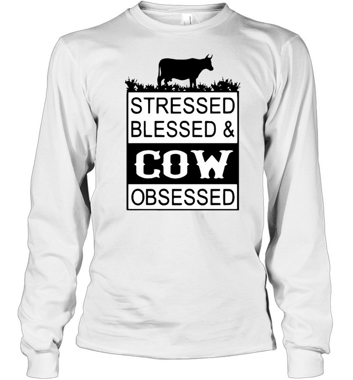 Good Stressed Blesses And Cow Obsessed T-shirt Long Sleeved T-shirt