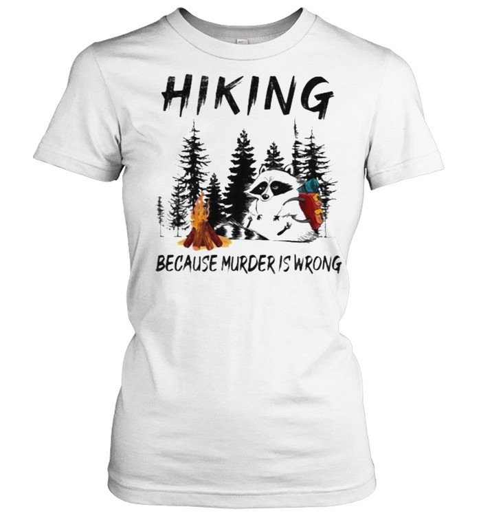 Hinking Because Murder Is Wrong Racoon Classic Women's T-shirt