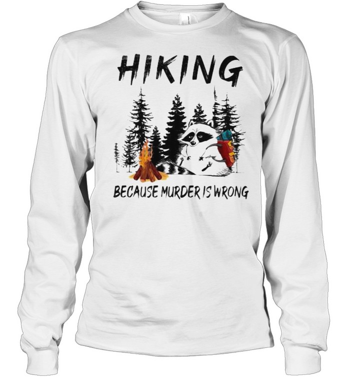 Hinking Because Murder Is Wrong Racoon Long Sleeved T-shirt