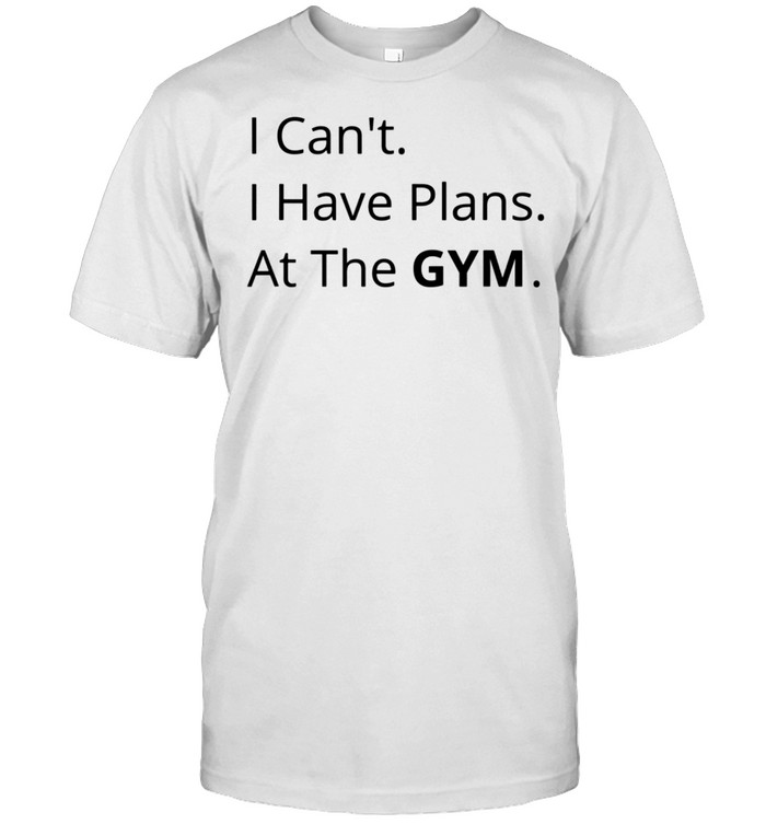 I Can't I Have Plans At The Gym shirt Classic Men's T-shirt